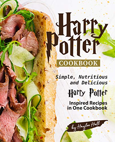 Télécharger Harry Potter Cookbook: Simple, Nutritious and Delicious Harry Potter Inspired Recipes in One Cookboo PDF Ebook En Ligne
