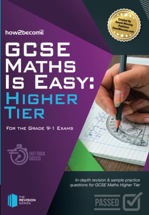 GCSE Maths Is Easy Higher Tier For the Grade 9-1 Exams: In-depth Revision & Sample Practice Questions for GCSE Maths Higher Tier.