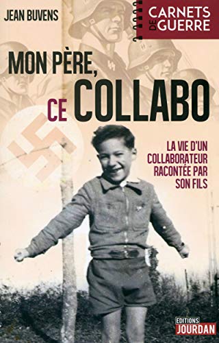 Mon père, ce collabo - La vie d'un collaborateur racontée par son fils