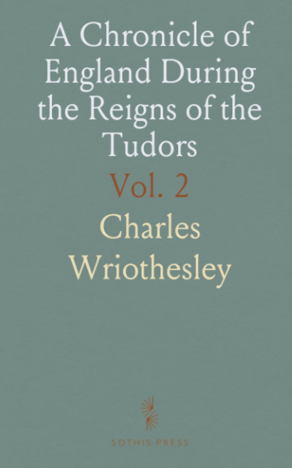 A Chronicle of England During the Reigns of the Tudors