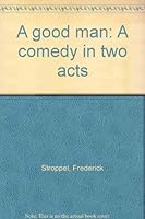 A good man: A comedy in two acts 0573694338 Book Cover