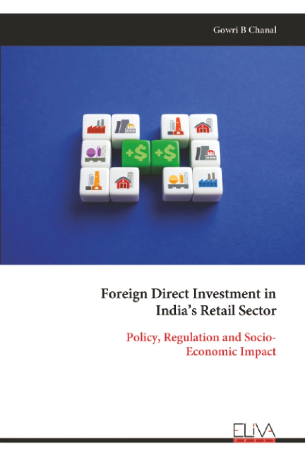 Foreign Direct Investment in India’s Retail Sector: Policy, Regulation and Socio- Economic Impact