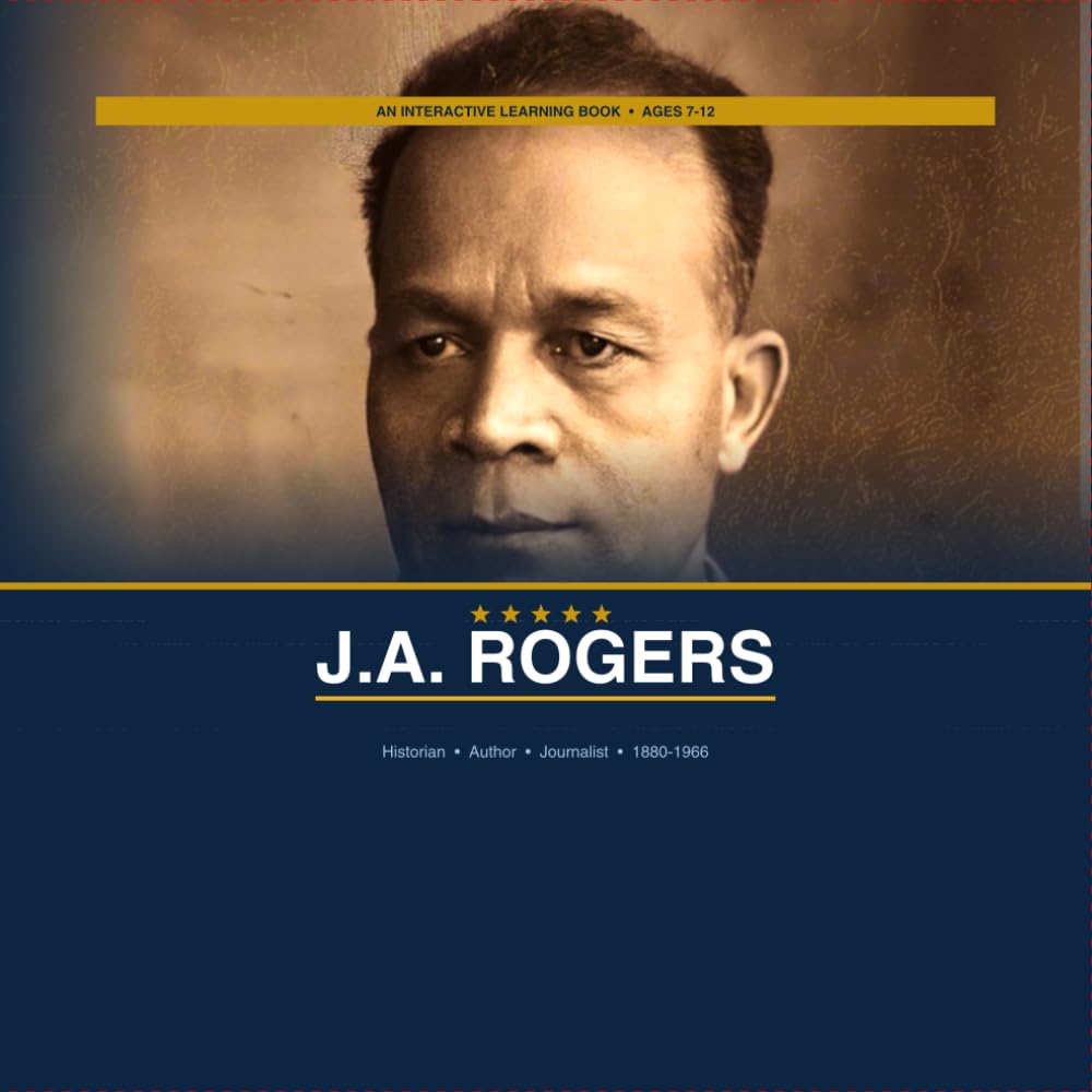 J.A. Rogers: The Man Who Found the Hidden History: A childrens biography (Brilliant Minds: African Scholars Who Shaped the World)