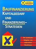 Baufinanzierung. Kapitalbedarf und Finanzierungsstrategien. Der praktische Ratgeber mit zahlreichen Checklisten