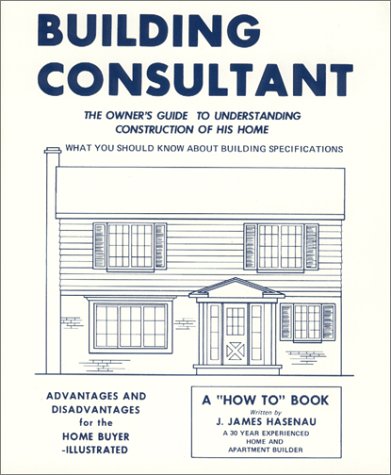 Building Consultant: The Owner's Guide to Understanding Construction of His