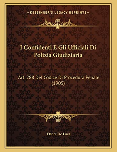 I Confidenti E Gli Ufficiali Di Polizia Giudiziaria: Art. 288 Del Codice Di Procedura Penale (1905) (Italian Edition)