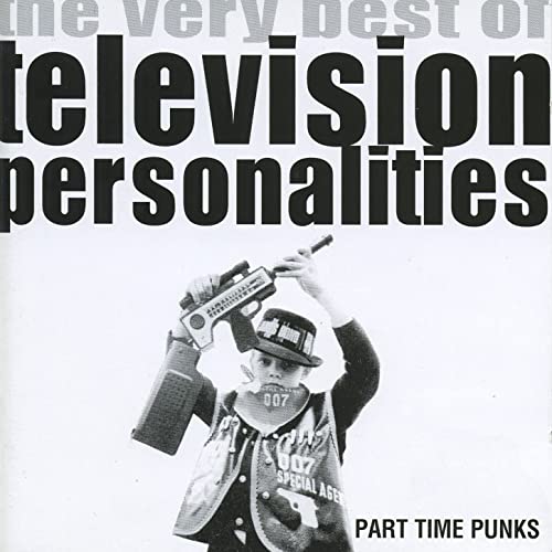 Amazon MusicでTelevision PersonalitiesのPart Time Punks (The Very Best of