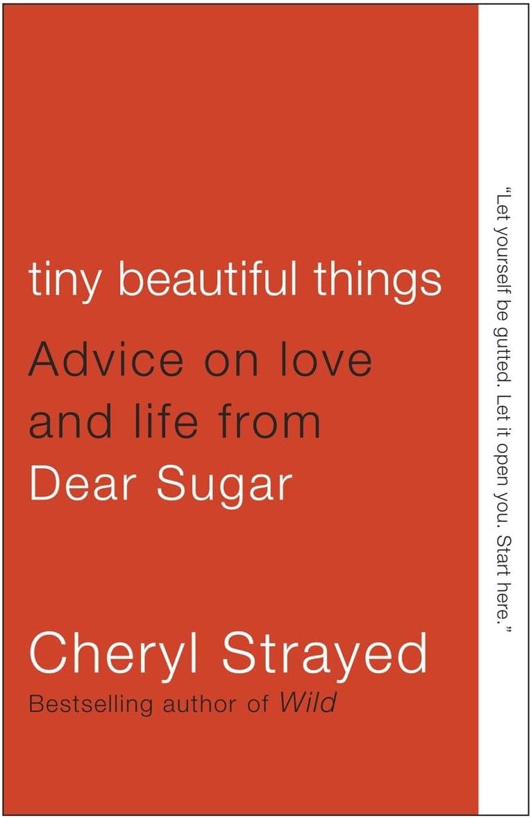 Tiny Beautiful Things: Advice on Love and Life from Dear Sugar Paperback – July 10, 2012