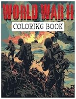 World War II Coloring Book Coloring the Past: World War II -107 Pages of Historical Illustrations: Immerse Yourself in History B0CYFH4GZW Book Cover