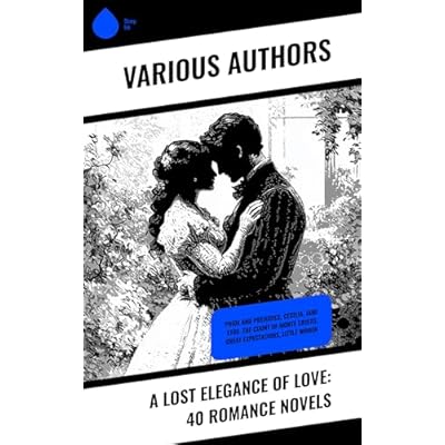 A Lost Elegance of Love: 40 Romance Novels
