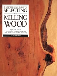 Woodworker's Guide to Selecting and Milling Wood