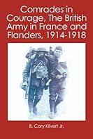 Comrades in Courage, The British Army in France and Flanders, 1914-1918 1419657801 Book Cover