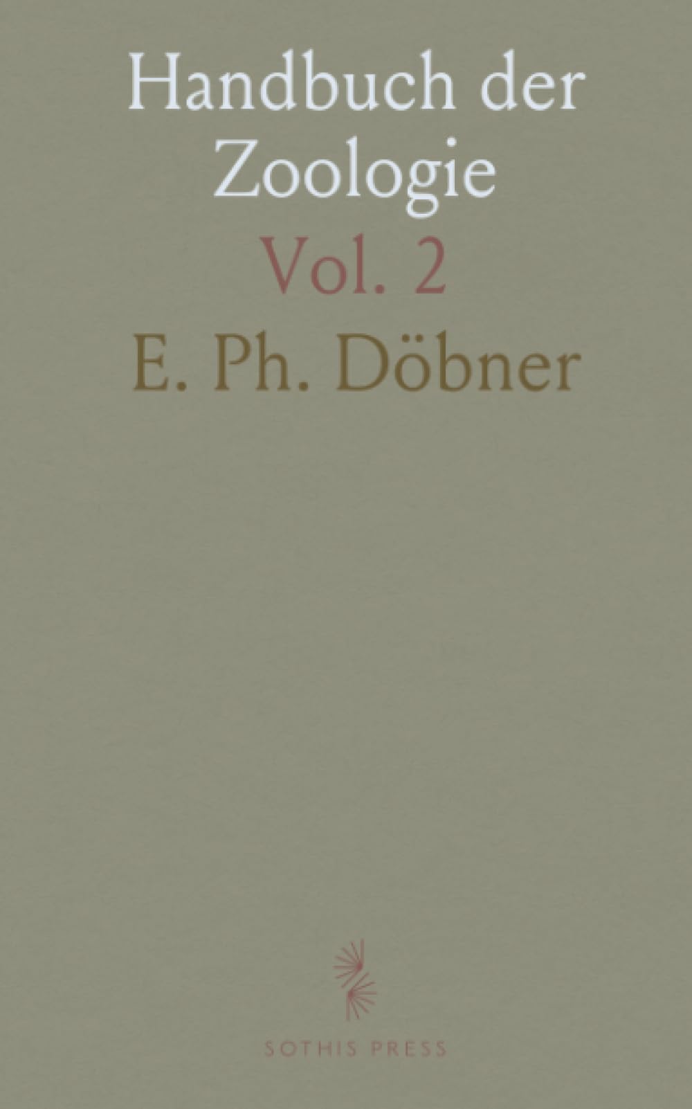 Handbuch der Zoologie: Mit Besonderer Berücksichtigung den Forstwirthschaft, Landwirthschaft und Jagd; Wirbellose Thiere