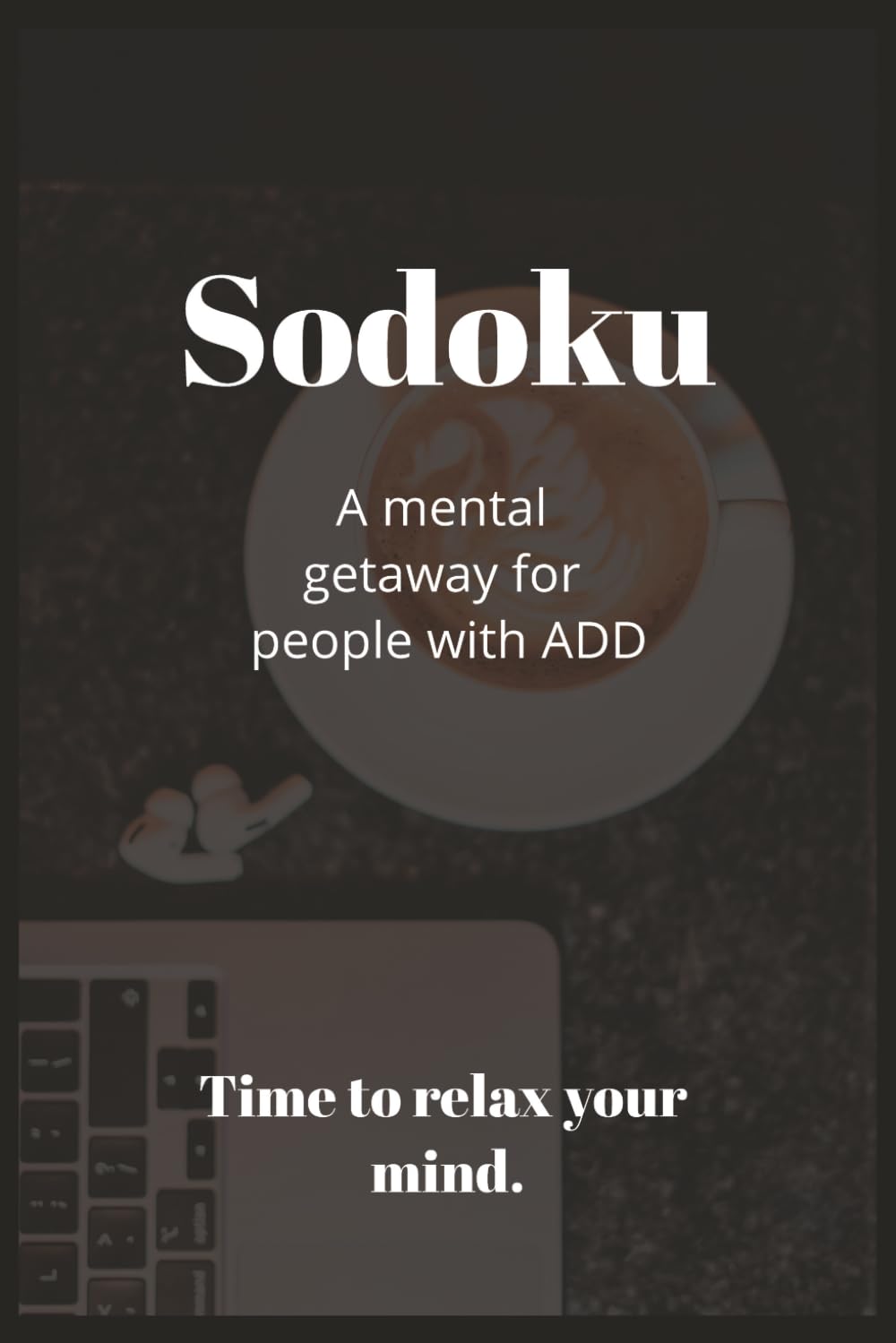 Sodoku - A mental getaway for people with ADD: sodoku puzzles | 6 x 9 book | 110 pages | sodoku for add