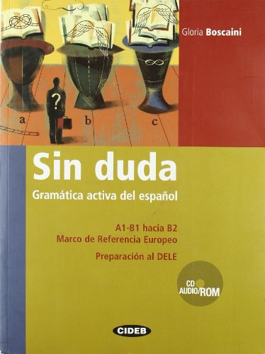 Sin Duda Gramatica activa del espanol : A1-B1 hacia B2, Marco de Referencia Europeo, Preparacion al DELE (1Cédérom) Sin Duda Gramatica activa del espanol : A1-B1 hacia B2, Marco de Referencia Europeo, Preparacion al DELE (1Cédérom)