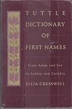 Tuttle Dictionary of First Names: From Adam and Eve to Ashley and Zachary (Tuttle Reference Library)