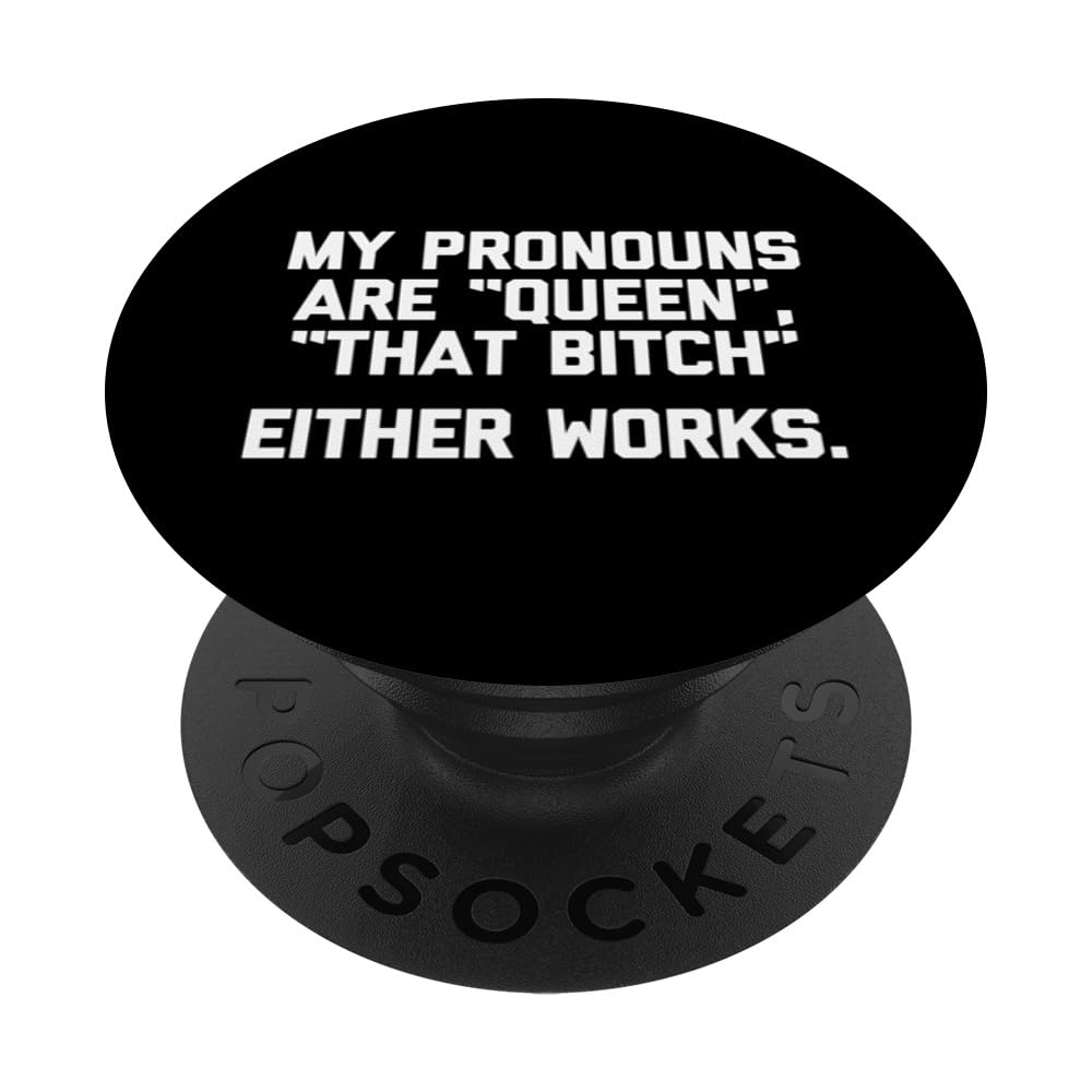 My Pronouns Are "Queen", "That Bitch" (Either Works) - Funny PopSockets Swappable PopGrip, Black