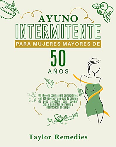 AYUNO INTERMITENTE PARA MUJERES MAYORES DE 50 AÑOS: Un libro para principiantes con 200 recetas y una guía de pérdida de peso saludable para quemar grasa, … Books for dummies nº 2) (Spanish Edition)