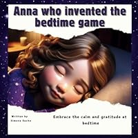 Anna who invented the bedtime game: Embrace calm and gratitude at bedtime B0D7QVZWL7 Book Cover