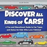 Discover All Kinds of Cars!: A Fun and Educational Guide to Car Types and Styles for Kids Who Love Vehicles! (English Edition)