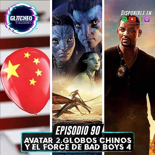 Episodio 90: Avatar 2, Globos Chinos y El Force de Bad Boys 4