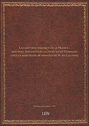 La lanterne magique de la France : nouveau spectacle de la foire saint-Germain, chez le marchand de dragées de M. de Calonne