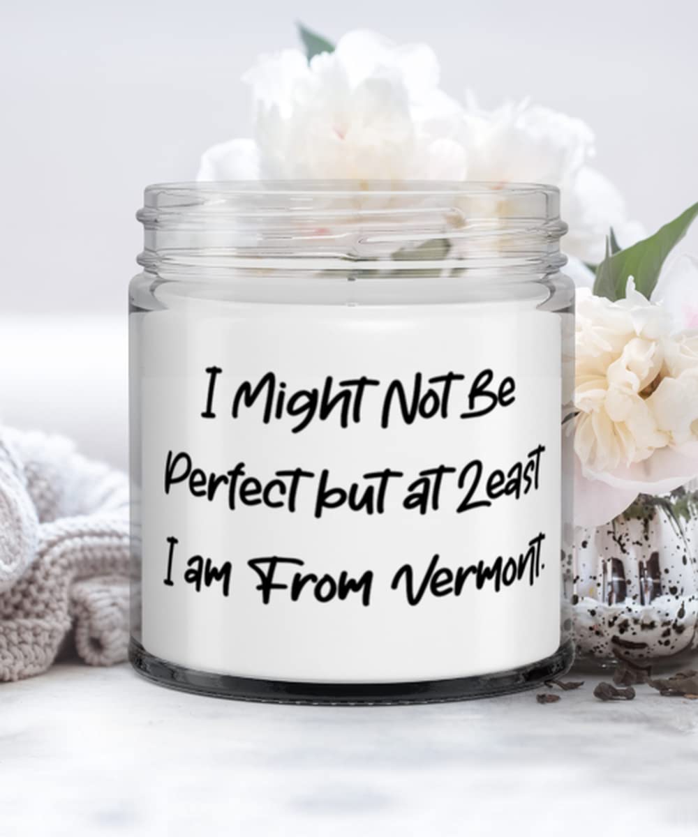 Cute Vermont Gifts, I Might Not Be Perfect but at Least I am From Vermont, Holiday Candle For Vermont