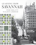 Learning from Savannah: From Ideal City to Elastic Urbanism (Wormsloe Foundation Publications)