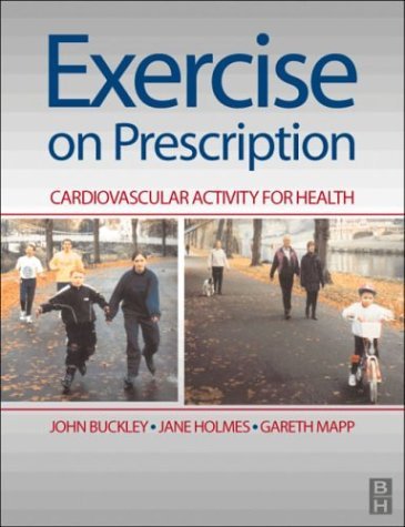 Exercise on Prescription: Activity for Cardiovascular Health, 1e by John P. Buckley BPE MSc PhD BASES Accr (1998-12-07)