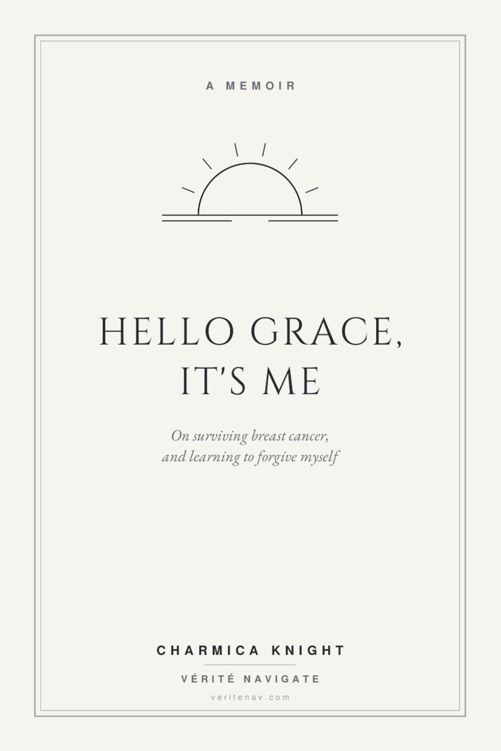 Hello Grace, It's Me: A Memoir of Breast Cancer, Self-Forgiveness, and Becoming (Vérité Navigate)