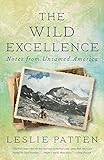The Wild Excellence: Notes from Untamed America