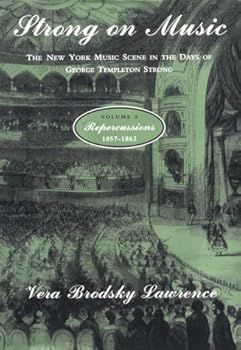 Hardcover Strong on Music: The New York Music Scene in the Days of George Templeton Strong, Volume 3: Repercussions, 1857-1862 Book