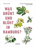  Was grünt und blüht in Hamburg?: Ein pflanzenkundlicher Stadtführer