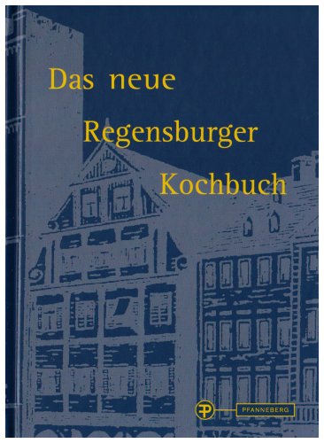 Das neue Regensburger Kochbuch Das neue Regensburger Kochbuch