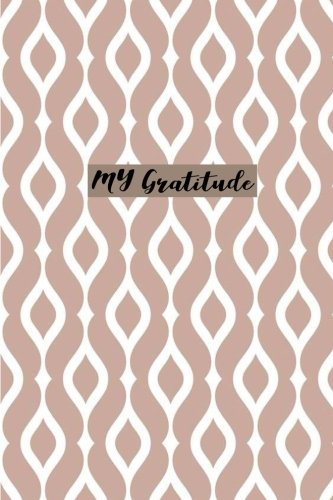 My Gratitude: Choosing Gratitude Daily, Gratitude Gifts 6 x 9: Volume 10