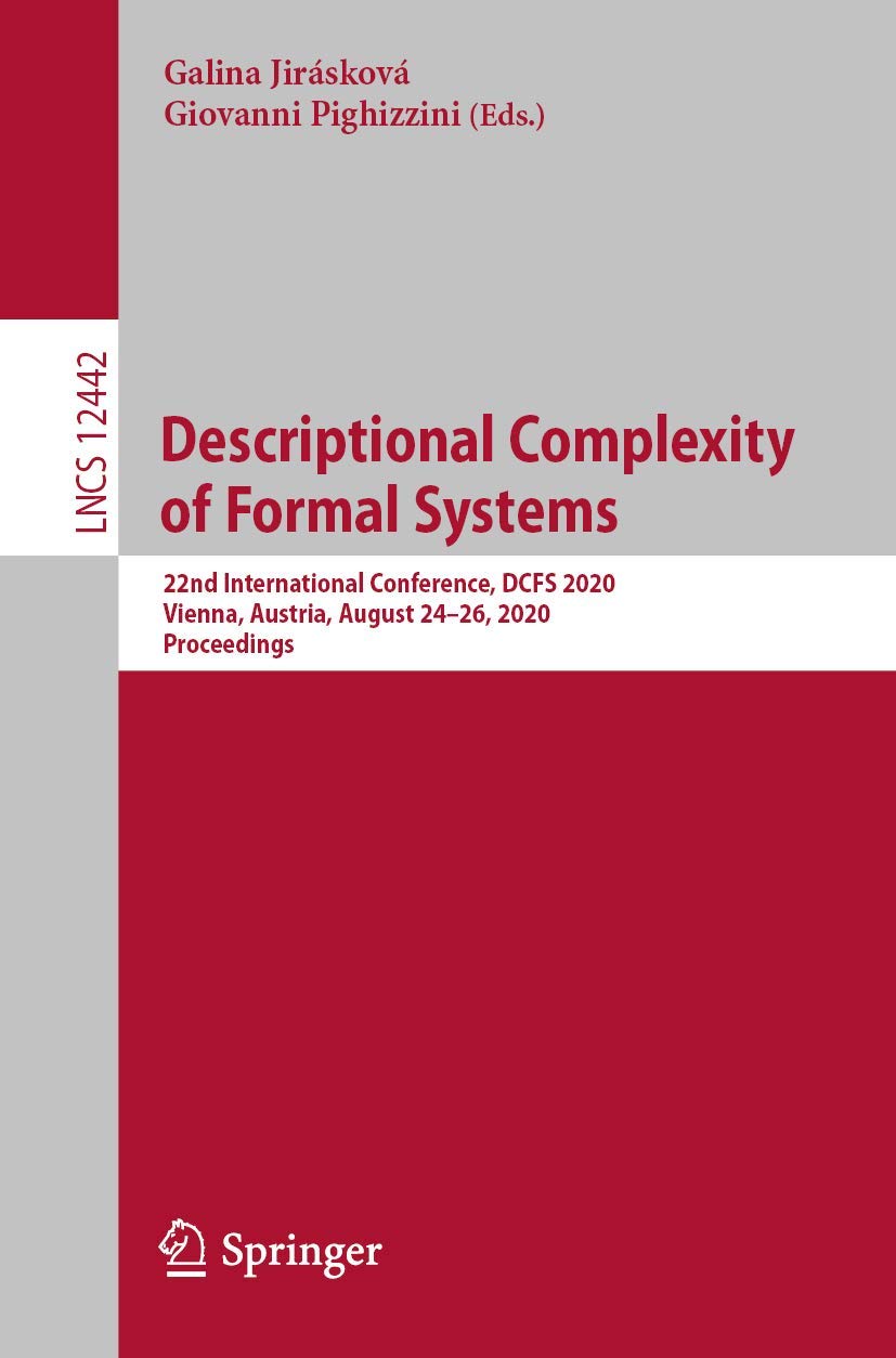 Descriptional Complexity of Formal Systems: 22nd International Conference, DCFS 2020, Vienna, Austria, August 24–26, 2020, Proceedings (Theoretical Computer Science and General Issues)      1st ed. 2020 Edition