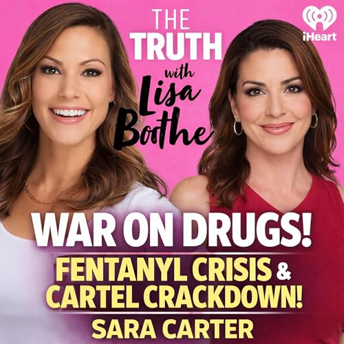 The Truth with Lisa Boothe: Sara Carter on Fentanyl Crisis, Cartel Crackdown & Trump Drug Policy