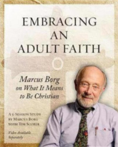 [Embracing an Adult Faith: Marcus Borg on What It Means to Be Christian: A 5-Session Study] [By: Borg, Marcus J.] [July, 2010]