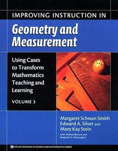 Improving Instruction in Geometry and Measurement: Using Cases to Transform Mathematics Teaching and Learning (Volume 3) (Ways of Knowing in Science and Mathematics Series)