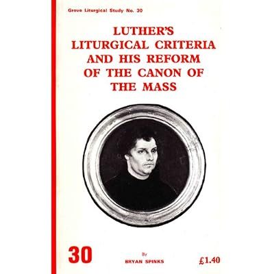 Luther's Liturgical Criteria and His Reform of the Canon of the Mass: no. 30