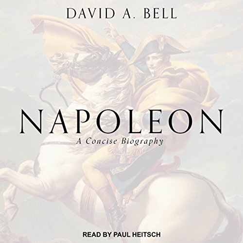 Napoleon A Concise Biography (Audio Download) David A. Bell, Paul