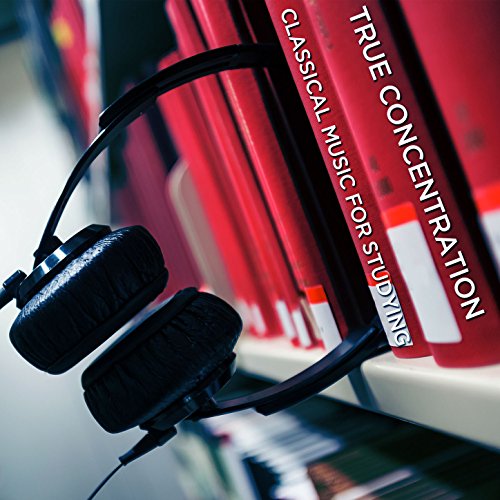 True Concentration Classical Music for Studying by Classical Study