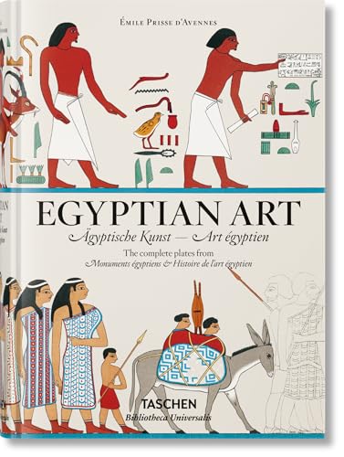 Prisse d'Avennes. Egyptian Art: The Complete Plates from Monuments Egyptiens & Histoire de L'Art Egyptien / Samtliche Tafeln von Monuments Egyptiens & ... Egyptiens & Histoire de L'Art Egyptien