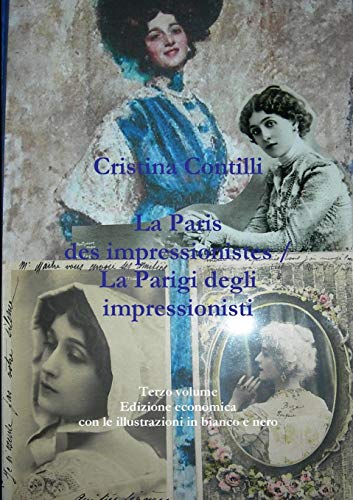 La Paris des impressionistes / La Parigi degli impressionisti Terzo volume Edizione economica con le illustrazioni in bianco e nero: 3 La Paris des impressionistes / La Parigi degli impressionisti Terzo volume Edizione economica con le illustrazioni in bianco e nero: 3