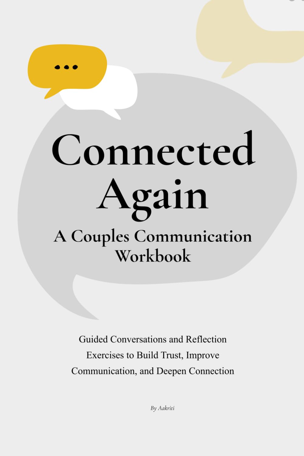 Connected Again: A Couples Communication Workbook to Improve Communication, Rebuild Trust, and Deepen Connection