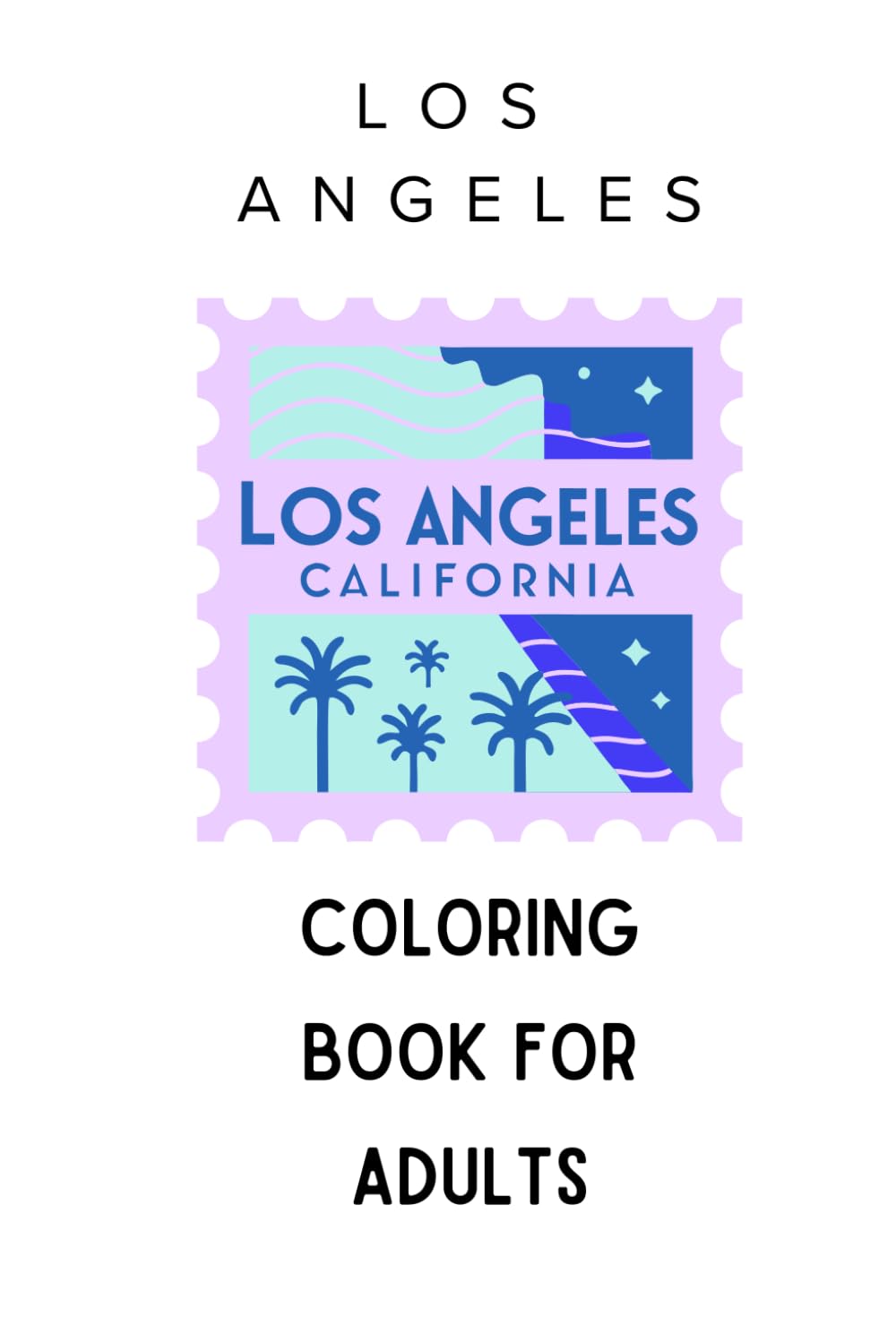 Los Angeles Coloring Book for Adults: Palm Trees, Beaches, Sunsets, and Hollywood Vibes for Mindfulness and Creative Escape (Travel Coloring Destinations Series)