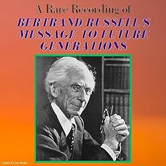 A Rare Recording of Bertrand Russell's Message to Future Generations Audiolibro Por Bertrand Russell arte de portada