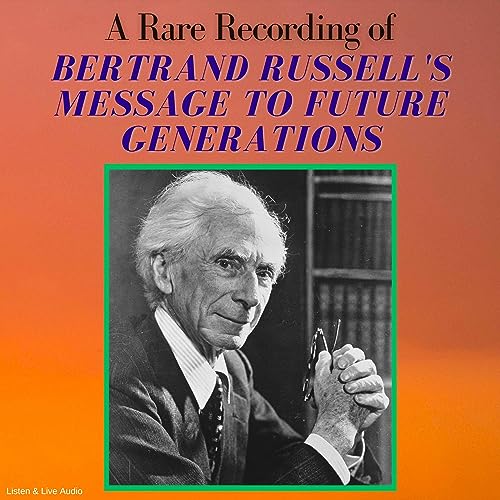A Rare Recording of Bertrand Russell's Message to Future Generations by Bertrand Russell episode artwork