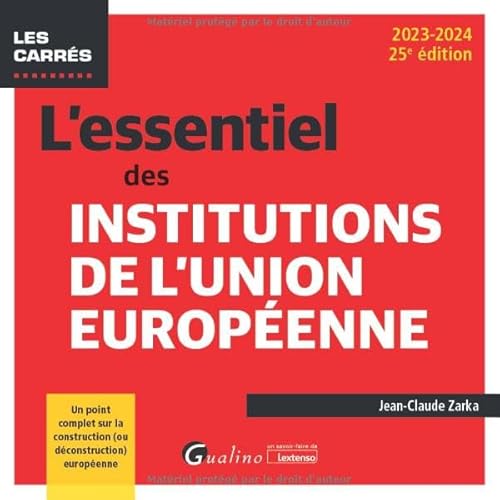 L'essentiel des institutions de l'Union européenne: Un point complet sur la construction (ou déconstruction) européenne (2023-2024)