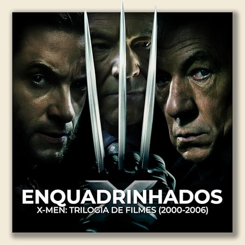 Enquadrinhados #86 - X-Men - Trilogia de Filmes (2000 - 2006)
